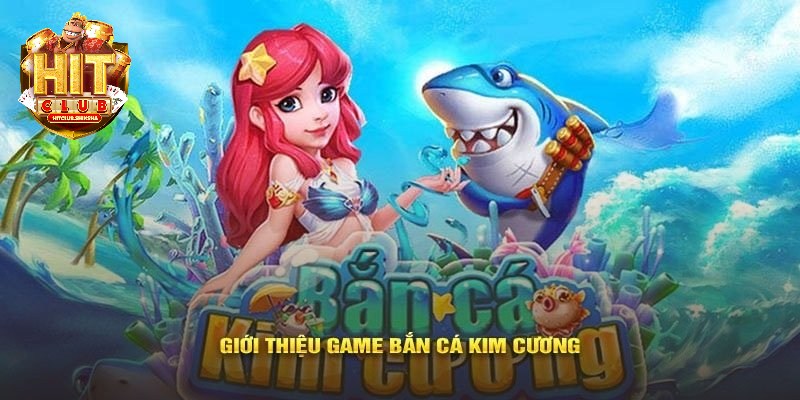 Vui chơi cùng tựa game bắn cá kim cương Hitclub