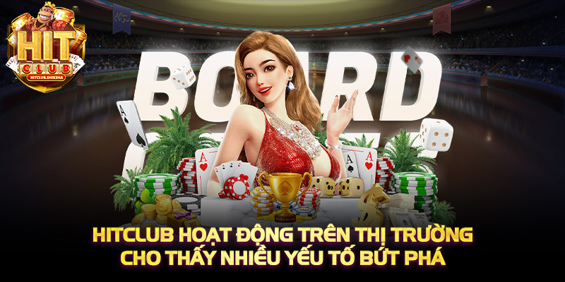 HITCLUB hoạt động trên thị trường cho thấy nhiều yếu tố bứt phá