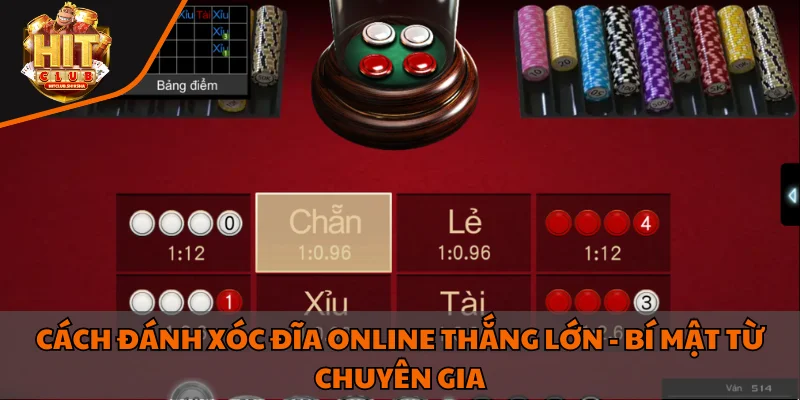 Cách đánh xóc đĩa online thắng lớn - Bí mật từ chuyên gia