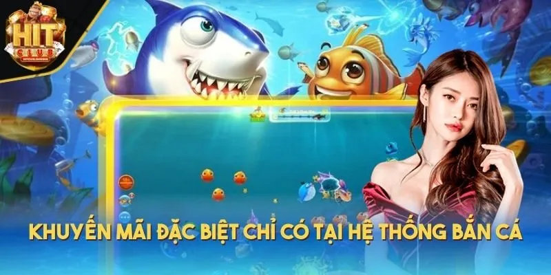 Khuyến mãi đặc biệt chỉ có tại hệ thống bắn cá