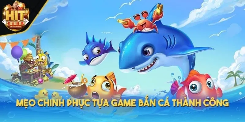 Mẹo chinh phục tựa game bắn cá thành công