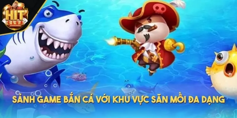 Sảnh game bắn cá với khu vực săn mồi đa dạng