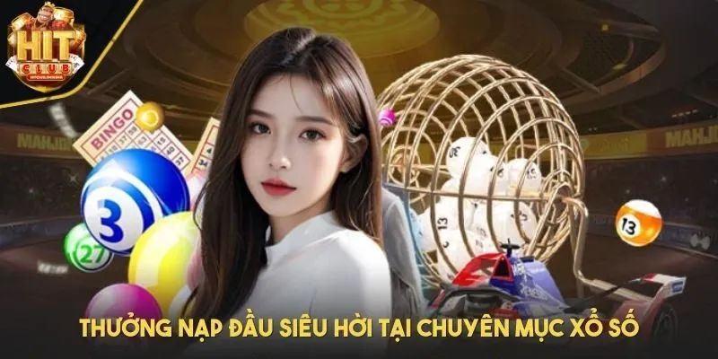 Thưởng nạp đầu siêu hời tại chuyên mục xổ số